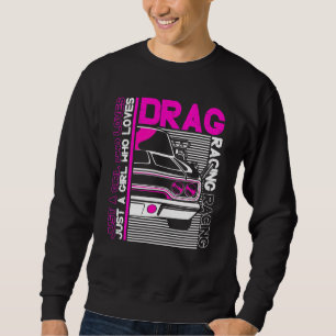 Drag Racer  Car    Just A Girl Who Loves Drag Raci Sweatshirt