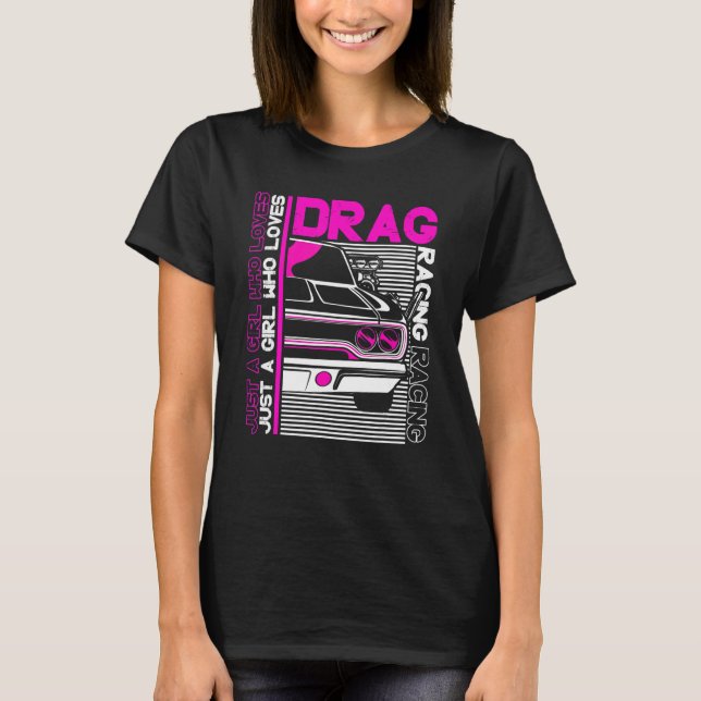 Drag Racer  Car    Just A Girl Who Loves Drag Raci T-Shirt (Front)