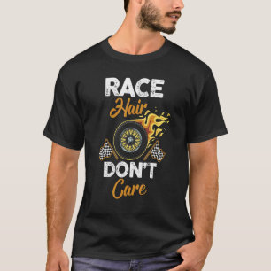 Drag Racer Racing Car Race Hair Don't Care T-Shirt