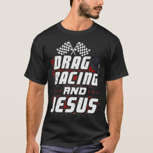 Drag Racing And Jesus T-Shirt