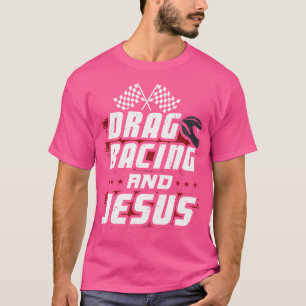 Drag Racing And Jesus T-Shirt