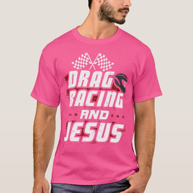 Drag Racing And Jesus T-Shirt (Front)