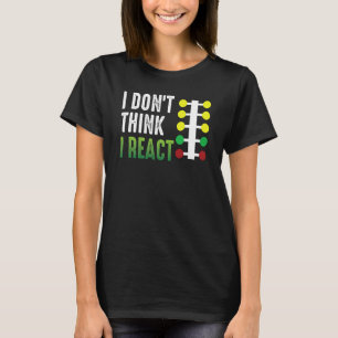 Drag Racing I Don't Think I React Drag Strip Chris T-Shirt