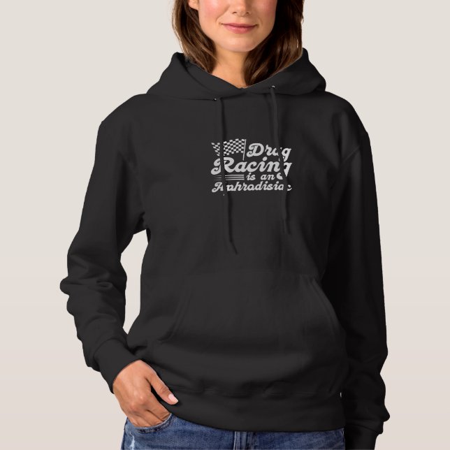 Drag Racing Is An Aphrodisiac Car Racer Racing Fla Hoodie (Front)