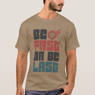 Drag Racing Race Car Be Fast Or Be funny T-Shirt