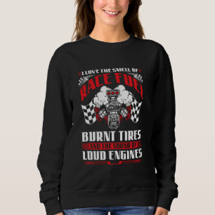 Drag Racing Race Fuel Burnt Tires Loud Engines Sweatshirt