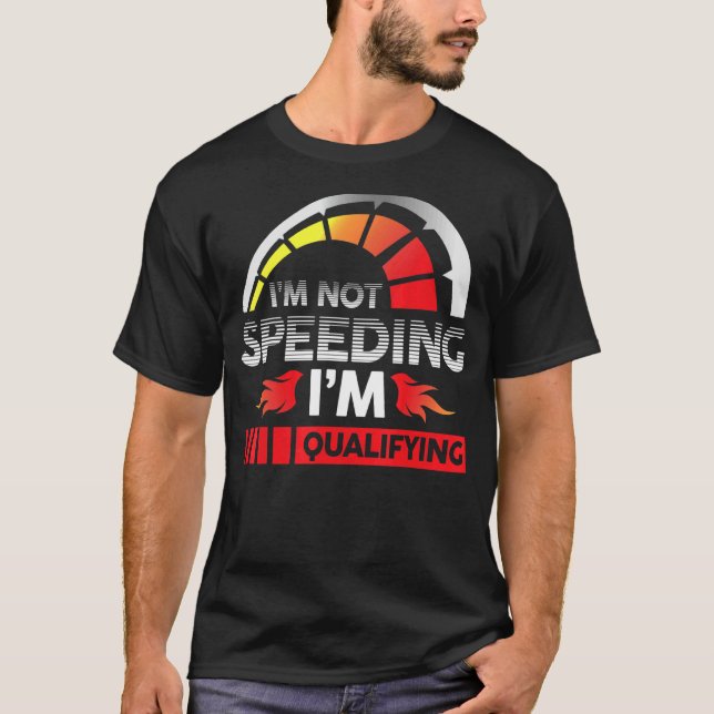 Drag Racing Racer Race Car I'm Not Speeding I'm Qu T-Shirt (Front)