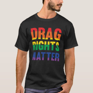 Drag Rights Matter Pro Drag Queen LGTBQ Protest T-Shirt