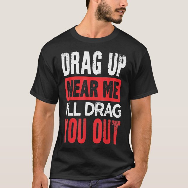 Drag Up Pipeline Funny Pipeliner Welder Roughneck  T-Shirt (Front)