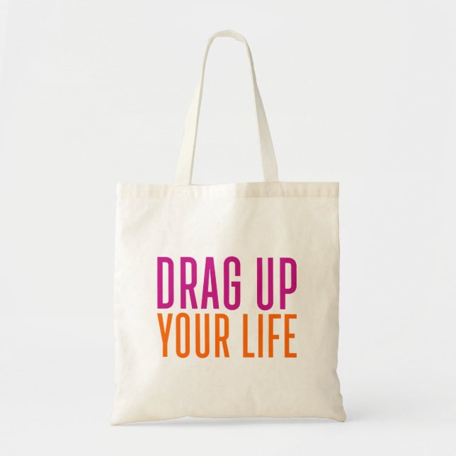 Drag Up Your Life. Tote Bag (Front)