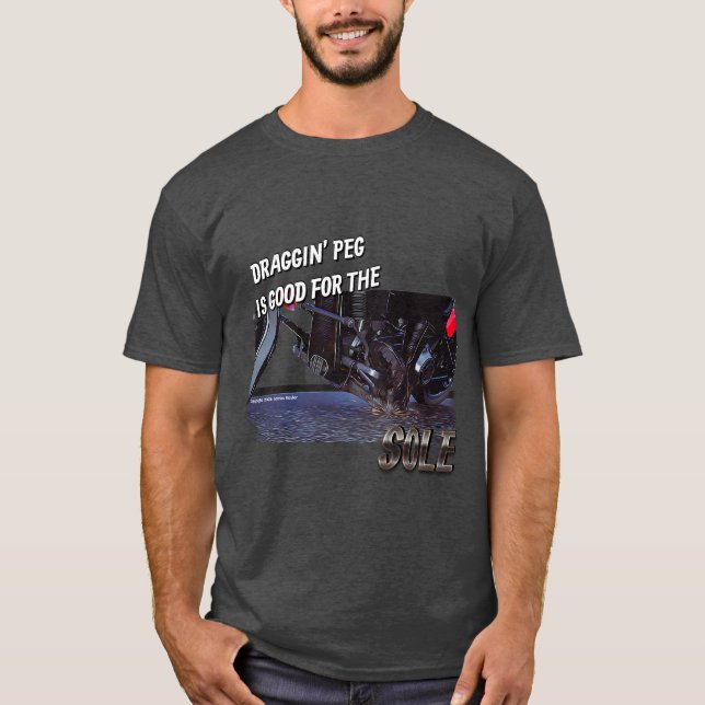 Draggin' Peg is Good for the Sole motorcycle shirt (Front)
