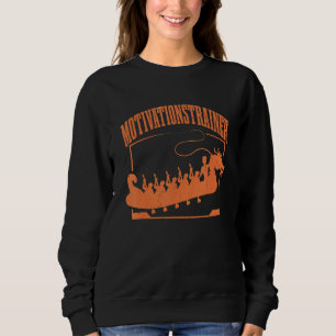Dragon Boat Motivational Trainer Dragon Boat Racin Sweatshirt