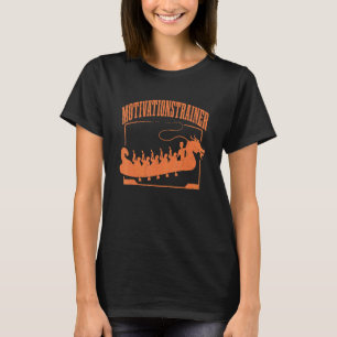Dragon Boat Motivational Trainer Dragon Boat Racin T-Shirt