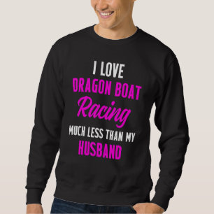 Dragon Boat Racing Boating Race Racer _2 Sweatshirt