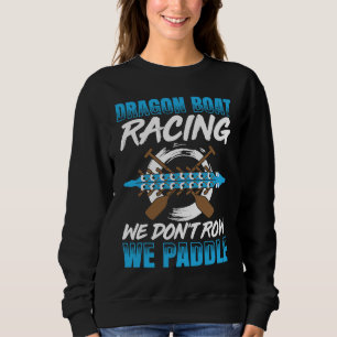 Dragon Boat Racing For Dragon Boat Paddler Drummer Sweatshirt