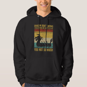 Dragon Boat Racing Makes Me Happy Race Paddle Boat Hoodie