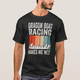 Dragon Boat Racing Makes Me Wet Premium T-Shirt
