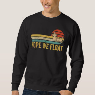 Dragon Boat Racing Race Paddle Boat Hope We Float Sweatshirt