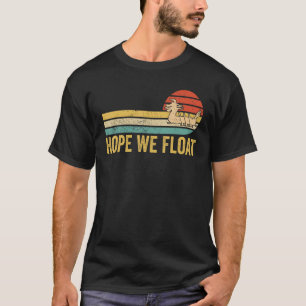 Dragon Boat Racing Race Paddle Boat Hope We Float T-Shirt