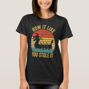 Dragon Boat Racing Race Paddle Boat Row It Like Yo T-Shirt