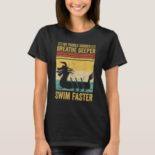 Dragon Boat Racing Race Paddle Breathe Deeper Swim T-Shirt