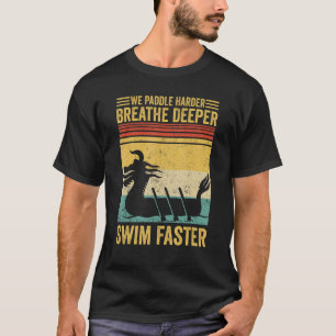 Dragon Boat Racing Race Paddle Breathe Deeper Swim T-Shirt
