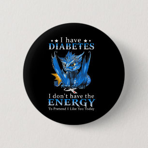 Dragon I Have Diabetes I Don't Have The Energy To  6 Cm Round Badge