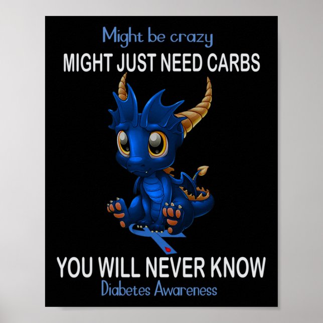 Dragon Might be crazy might just need carbs Diabet Poster (Front)