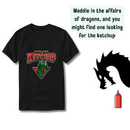 Dragon:  Pass The Ketchup T-Shirt
