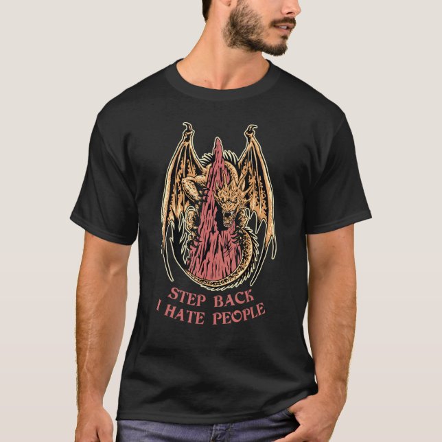 Dragon Step Back I Hate People Angry Dragon T-Shirt (Front)