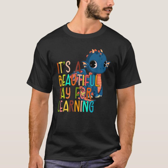 Dragon Teacher Student Its Beautiful Day For Learn T-Shirt (Front)