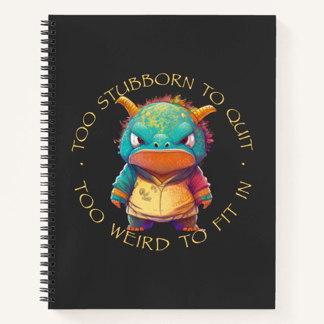 Dragon Too Stubborn To Quit Too Weird Cute Funny Notebook (Front)
