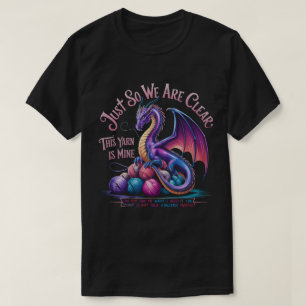 Dragon Yarn Eggs for Clear Yarn Only Yarn is Mine T-Shirt