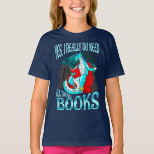Dragon Yes I Really Do Need All These Books T-Shirt