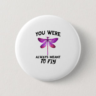 Dragonflies Nature Insect Always Meant To Fly Drag 6 Cm Round Badge