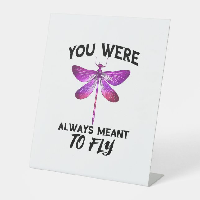 Dragonflies Nature Insect Always Meant To Fly Drag Pedestal Sign (Front)
