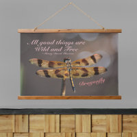 Dragonfly All Good Things are Wild and Free Quote