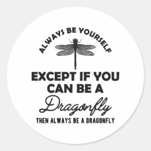 Dragonfly - Be yourself Except if you can be b Classic Round Sticker