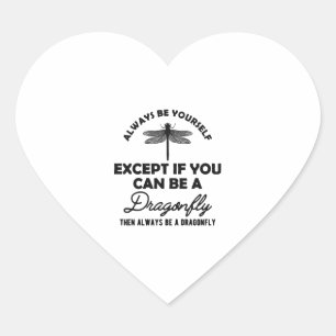 Dragonfly - Be yourself Except if you can be b Heart Sticker