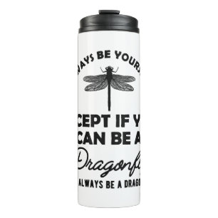 Dragonfly - Be yourself Except if you can be b Thermal Tumbler