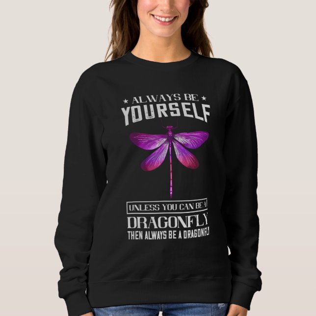 Dragonfly Dragonflies Nature Insect Always Be Your Sweatshirt (Front)