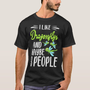 Dragonfly I Like Dragonflys And Maybe 3 People T-Shirt