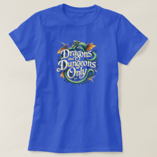 DRAGONS AND DUNGEONS ONLY T-Shirt