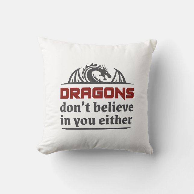 Dragons Don’t Believe In You Either Cushion (Front)