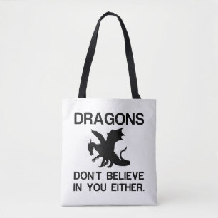 DRAGONS DON'T BELIEVE IN YOU EITHER TOTE BAG