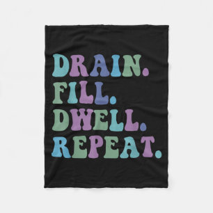 Drain Fill Dwell Repeat Funny Quote Saying Design  Fleece Blanket