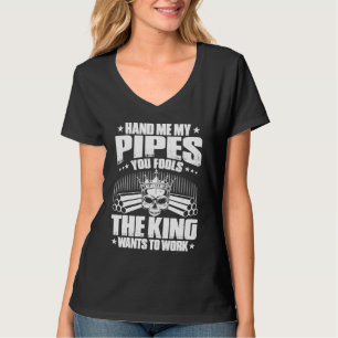 Drain Layer The King Wants To Work Pipelayer T-Shirt