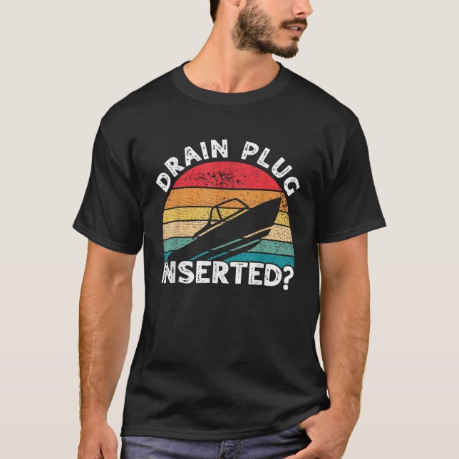 Drain Plug Inserted Funny Boating Retro Boaters Bo T-Shirt (Front)