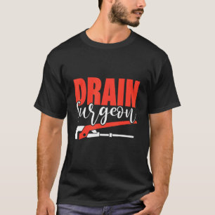 Drain Surgeon Plumber Plumbing Handyman Pipe Fitte T-Shirt