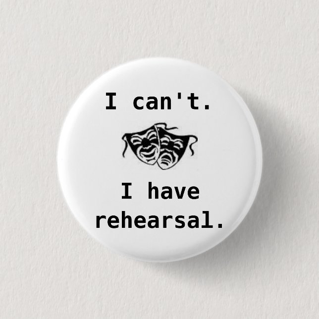 drama, I can't, I have rehearsal -... - Customised 3 Cm Round Badge (Front)